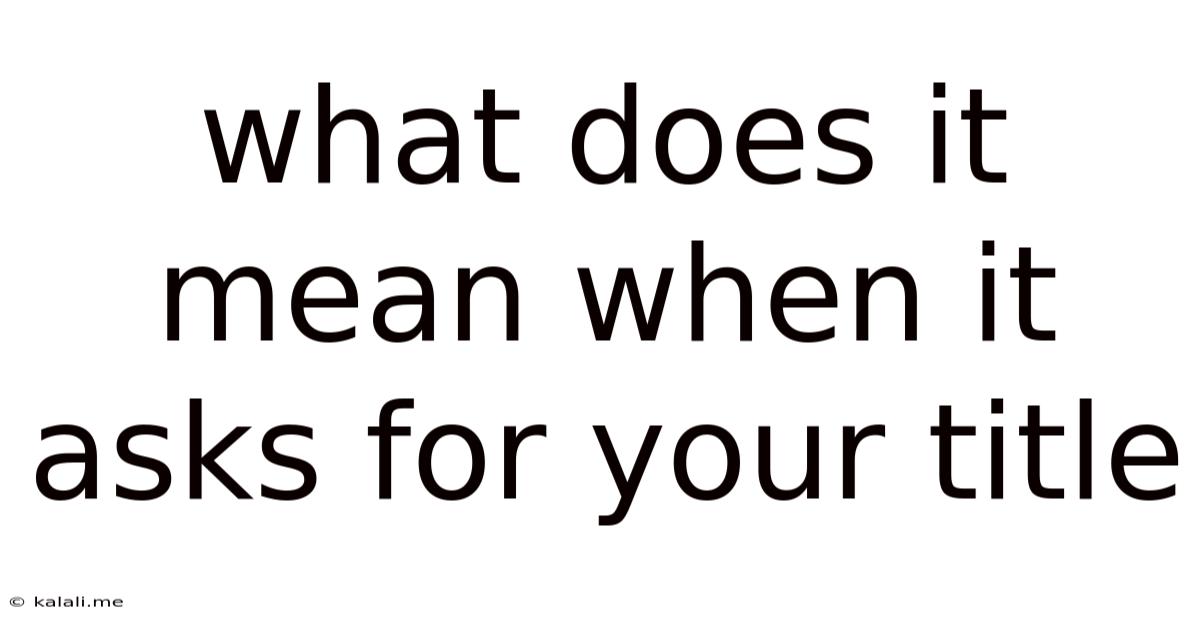What Does It Mean When It Asks For Your Title