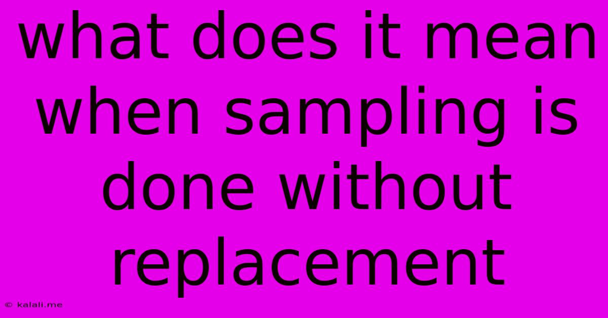 What Does It Mean When Sampling Is Done Without Replacement
