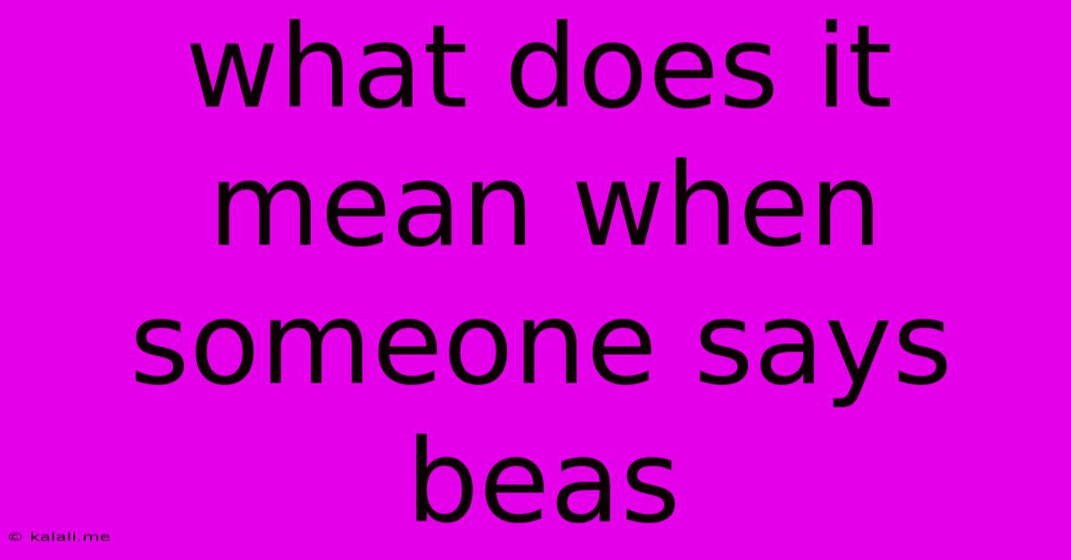 What Does It Mean When Someone Says Beas