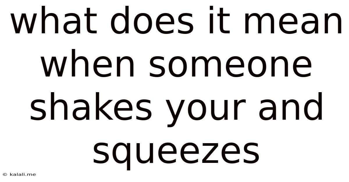 What Does It Mean When Someone Shakes Your And Squeezes