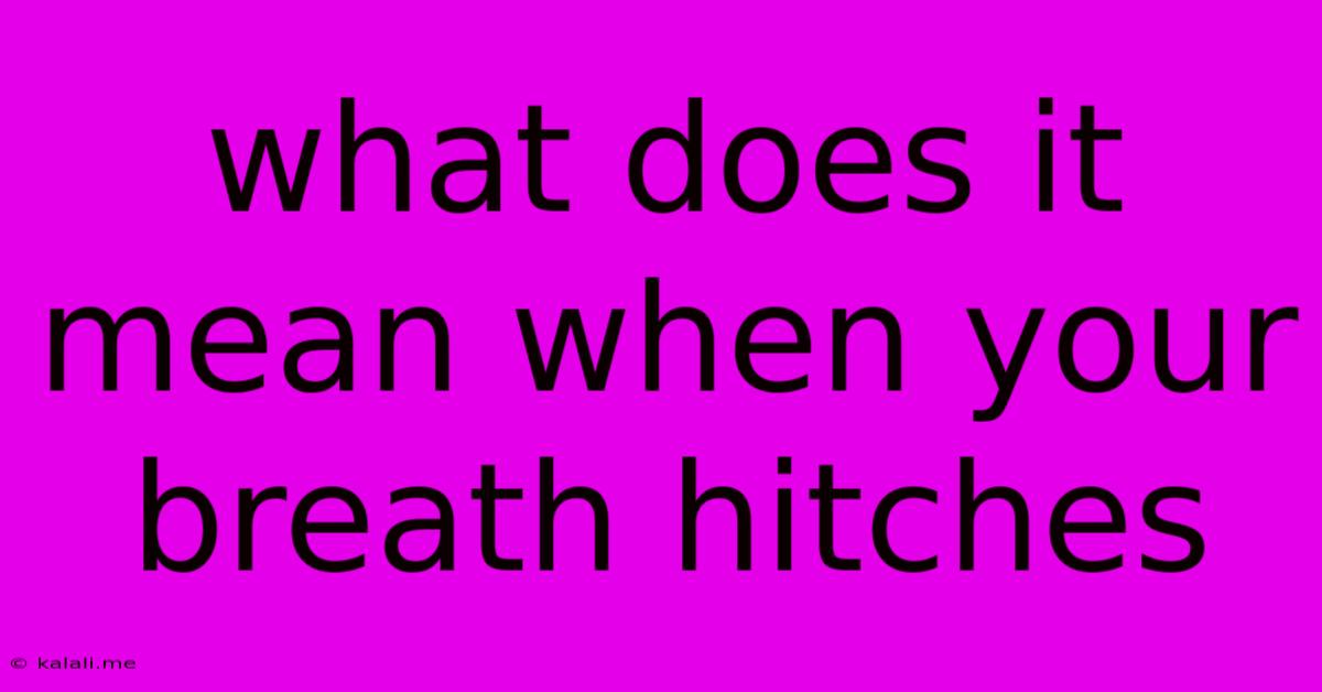 What Does It Mean When Your Breath Hitches