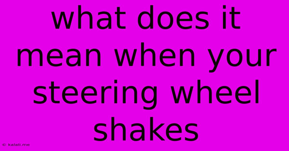 What Does It Mean When Your Steering Wheel Shakes