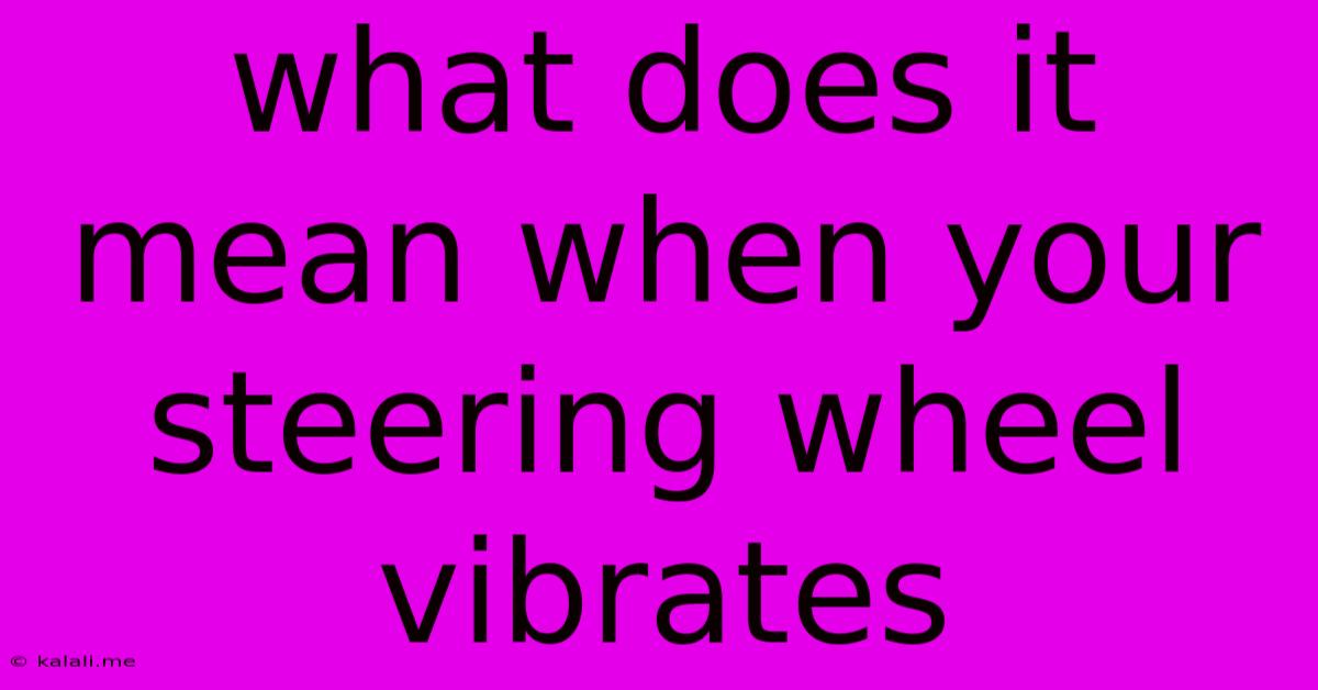 What Does It Mean When Your Steering Wheel Vibrates