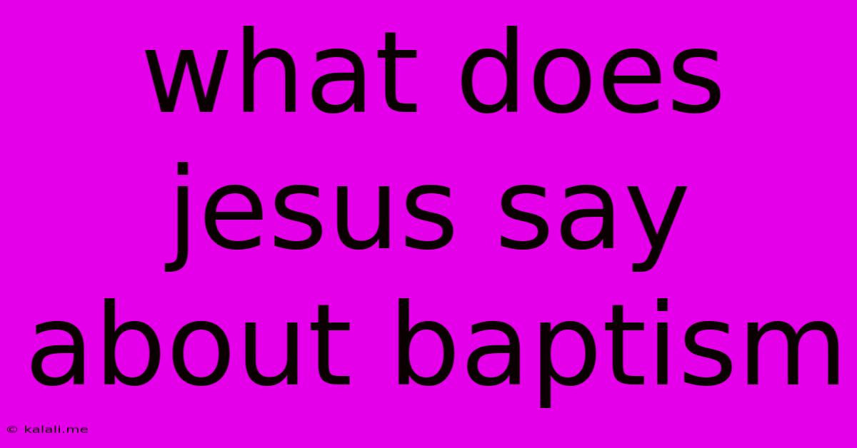 What Does Jesus Say About Baptism