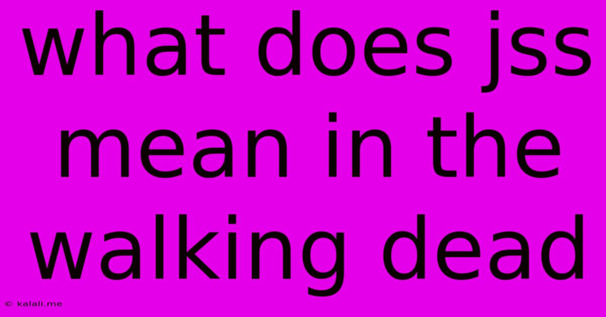 What Does Jss Mean In The Walking Dead
