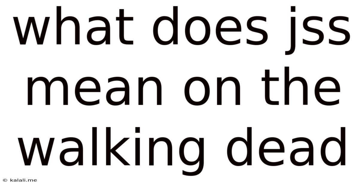 What Does Jss Mean On The Walking Dead