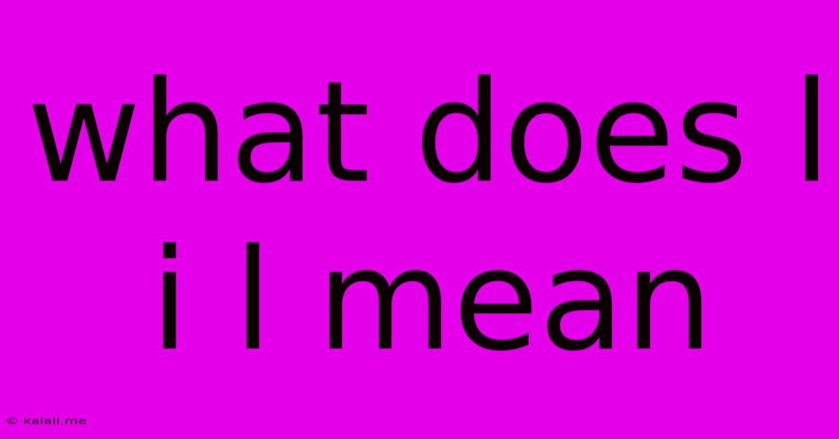 What Does L I L Mean