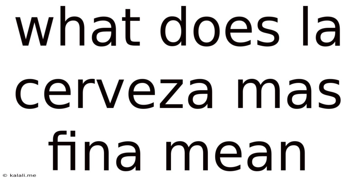 What Does La Cerveza Mas Fina Mean