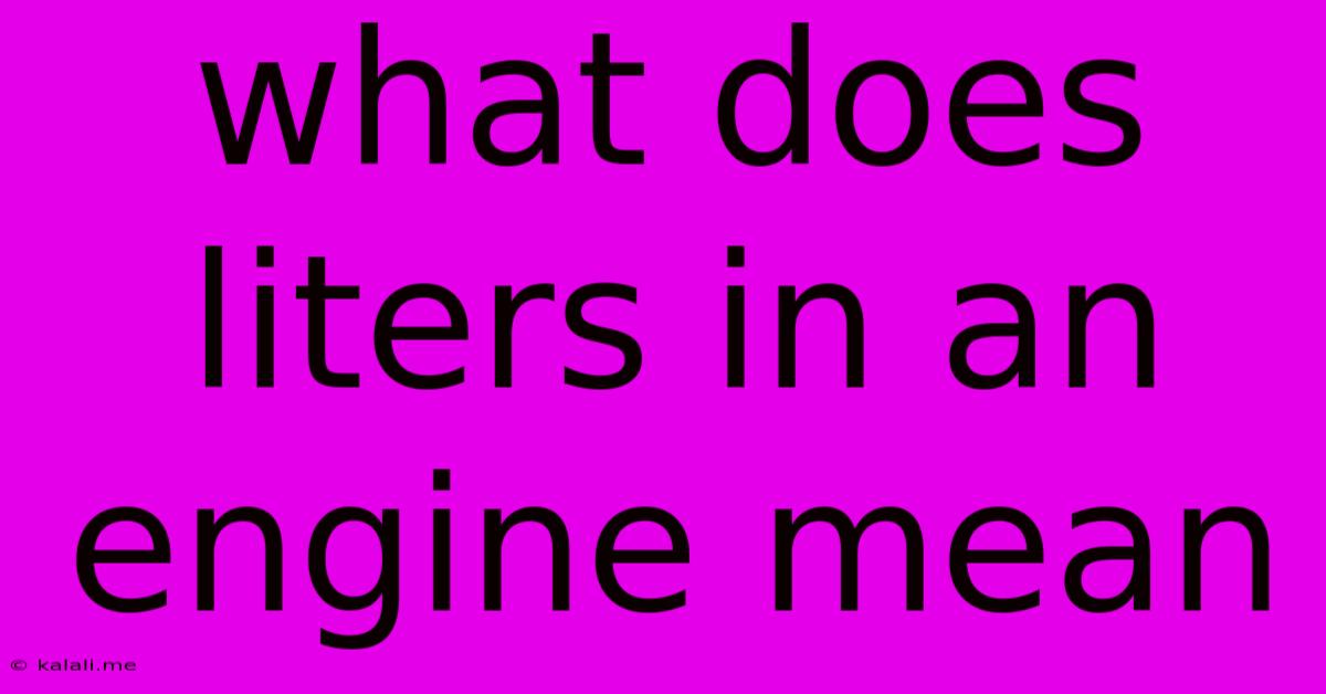 What Does Liters In An Engine Mean
