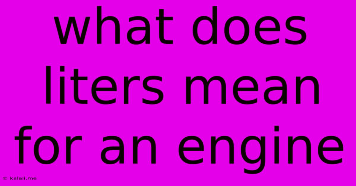 What Does Liters Mean For An Engine