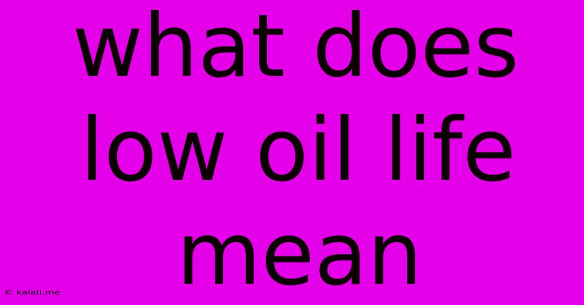 What Does Low Oil Life Mean