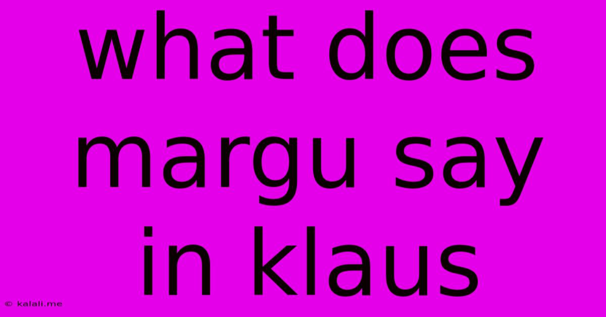 What Does Margu Say In Klaus