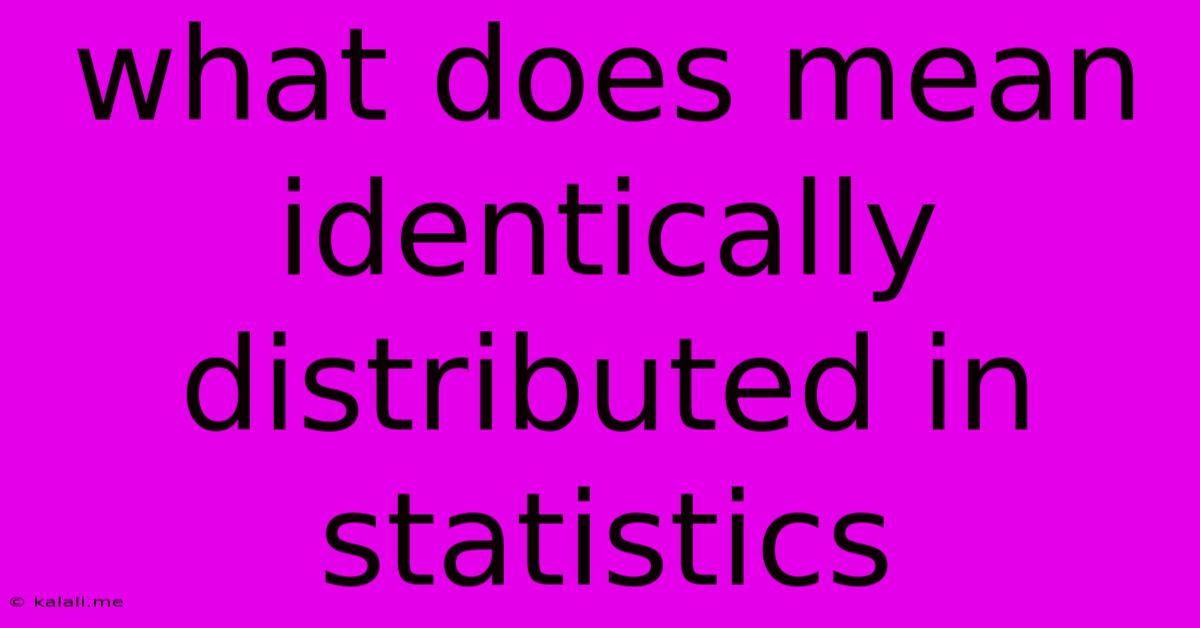 What Does Mean Identically Distributed In Statistics