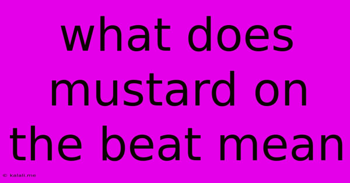 What Does Mustard On The Beat Mean