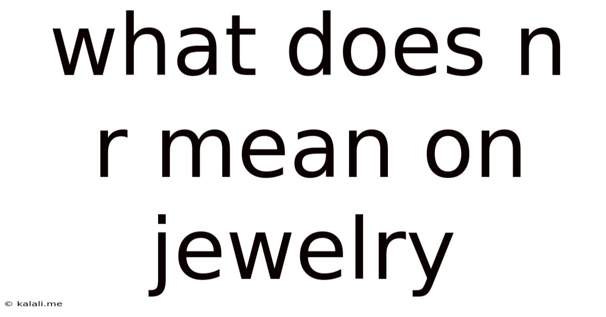 What Does N R Mean On Jewelry