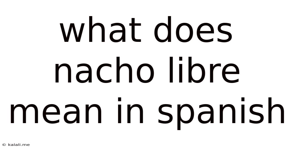What Does Nacho Libre Mean In Spanish