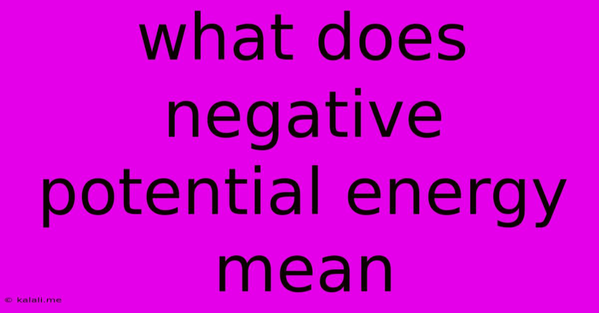 What Does Negative Potential Energy Mean