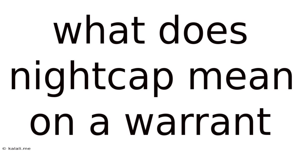 What Does Nightcap Mean On A Warrant