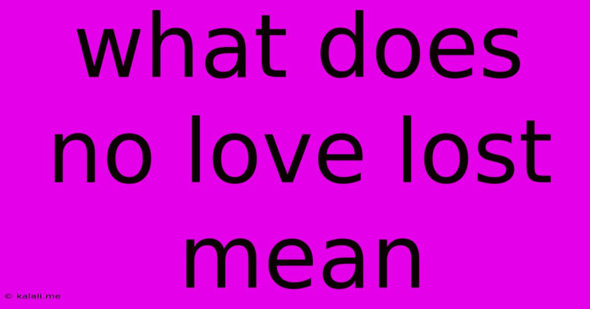 What Does No Love Lost Mean
