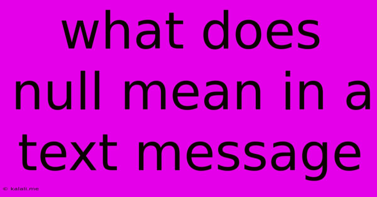 What Does Null Mean In A Text Message