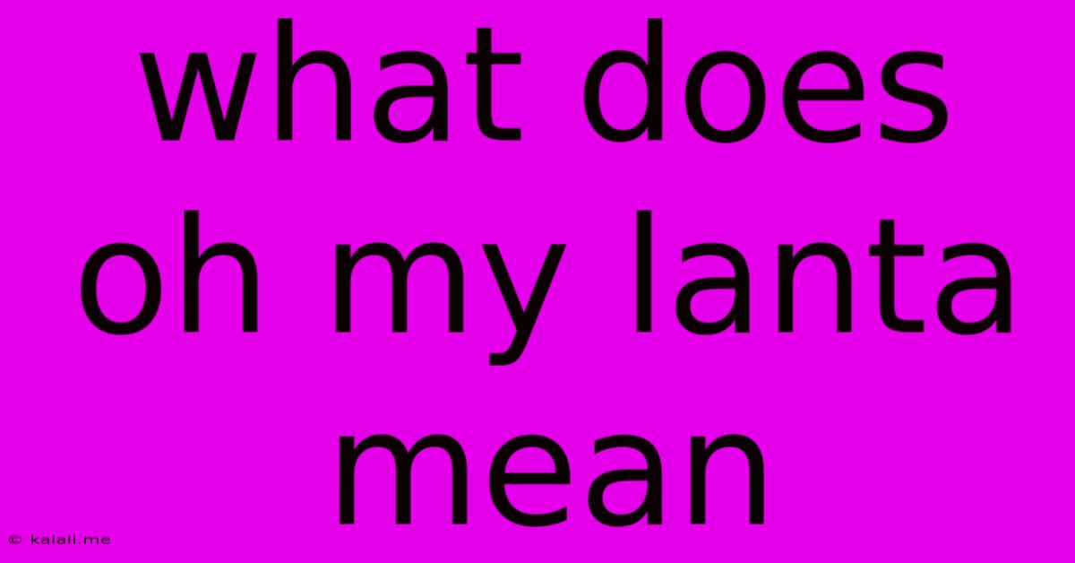 What Does Oh My Lanta Mean