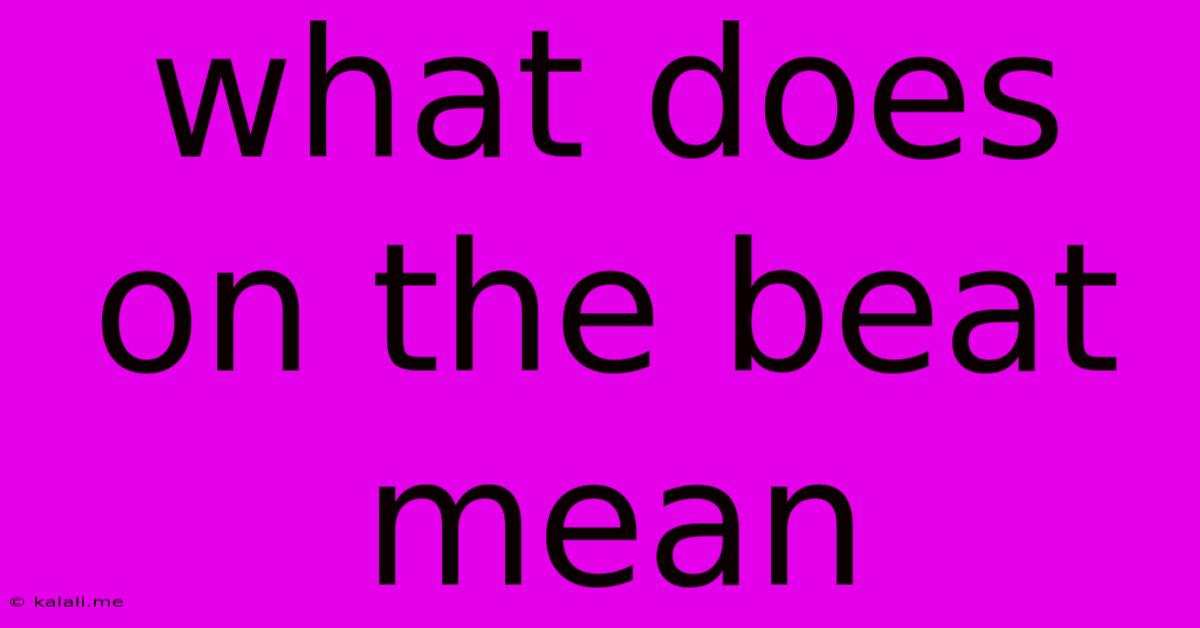 What Does On The Beat Mean