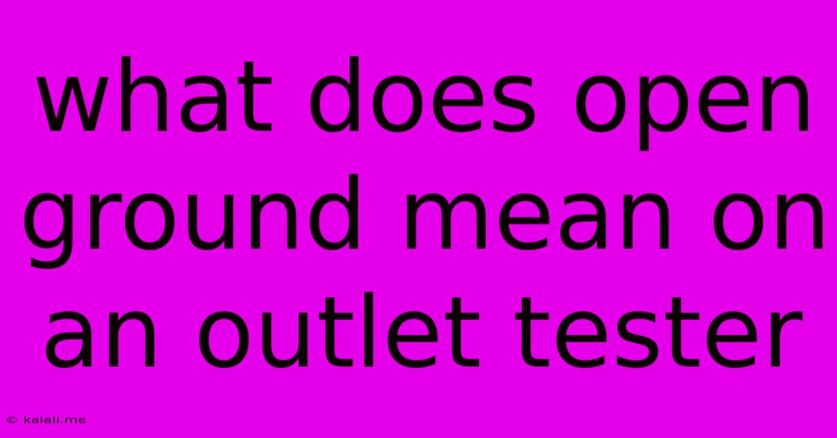 What Does Open Ground Mean On An Outlet Tester