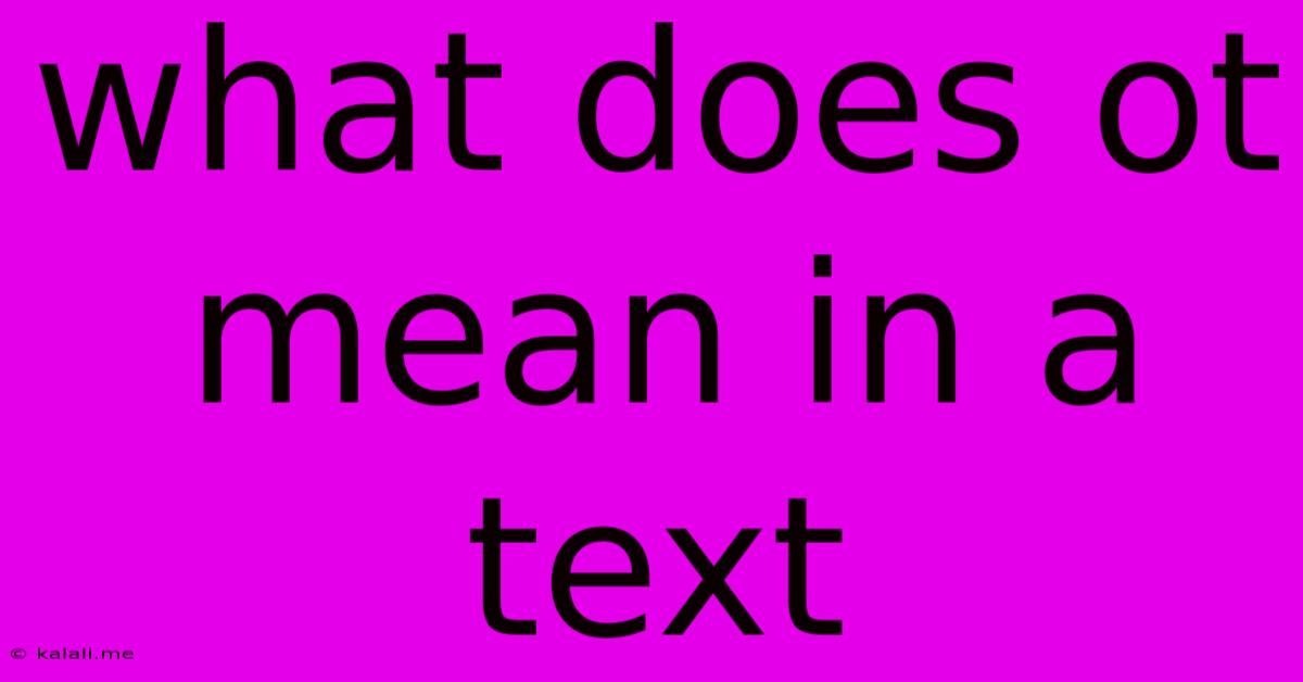 What Does Ot Mean In A Text
