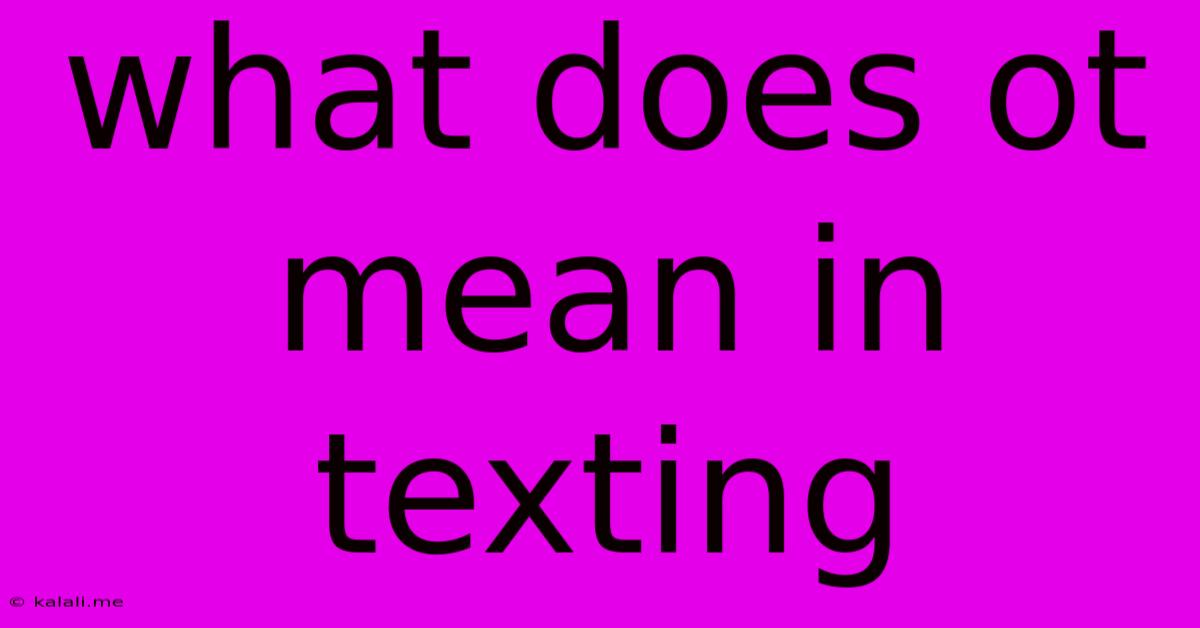 What Does Ot Mean In Texting