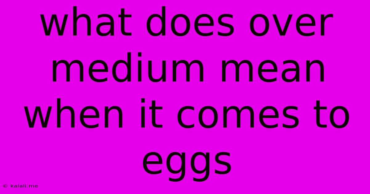 What Does Over Medium Mean When It Comes To Eggs