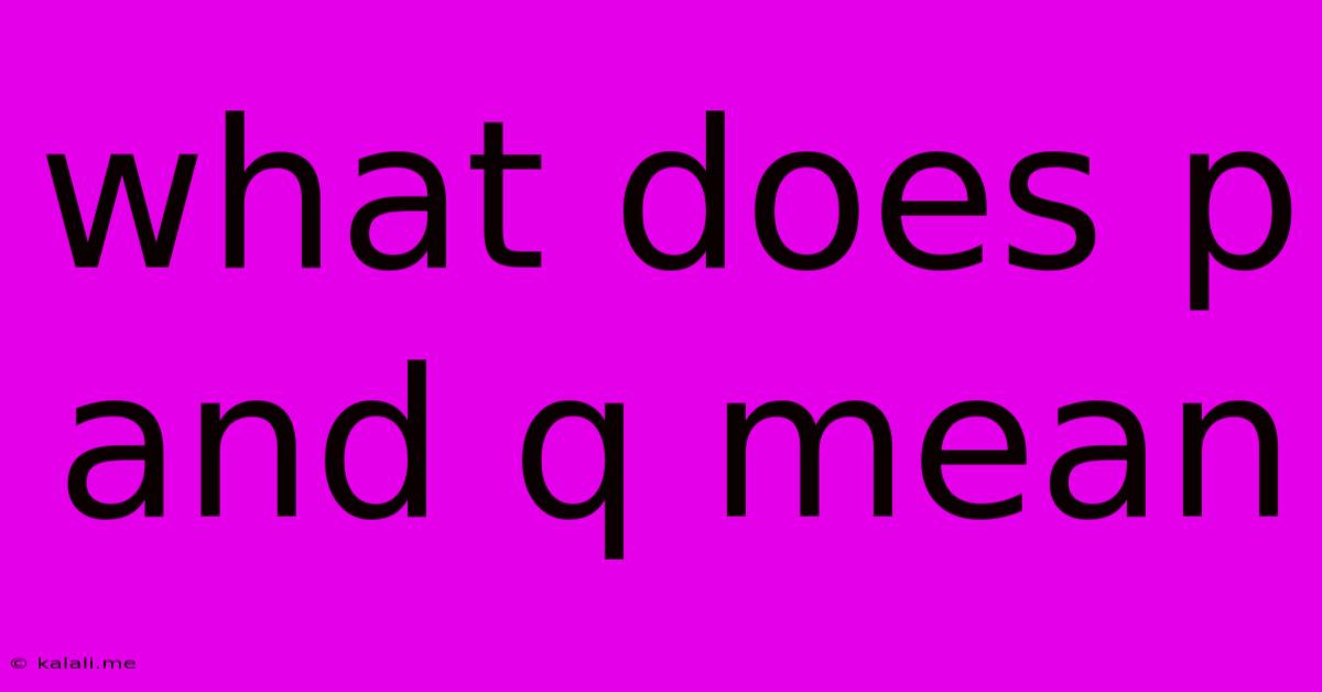 What Does P And Q Mean