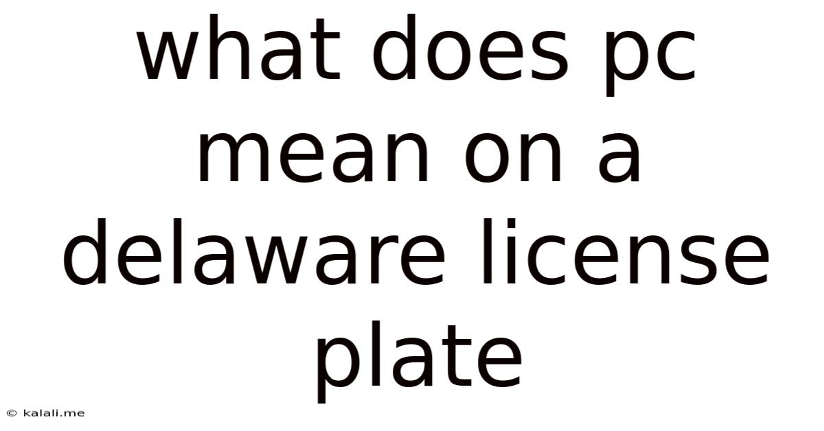 What Does Pc Mean On A Delaware License Plate