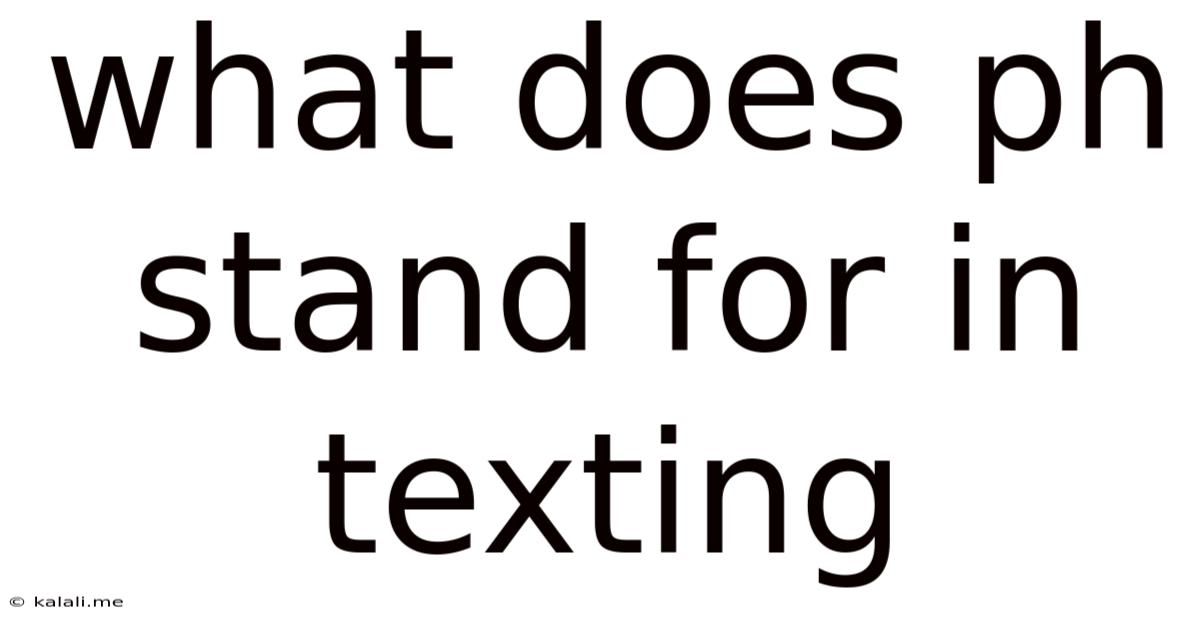 What Does Ph Stand For In Texting
