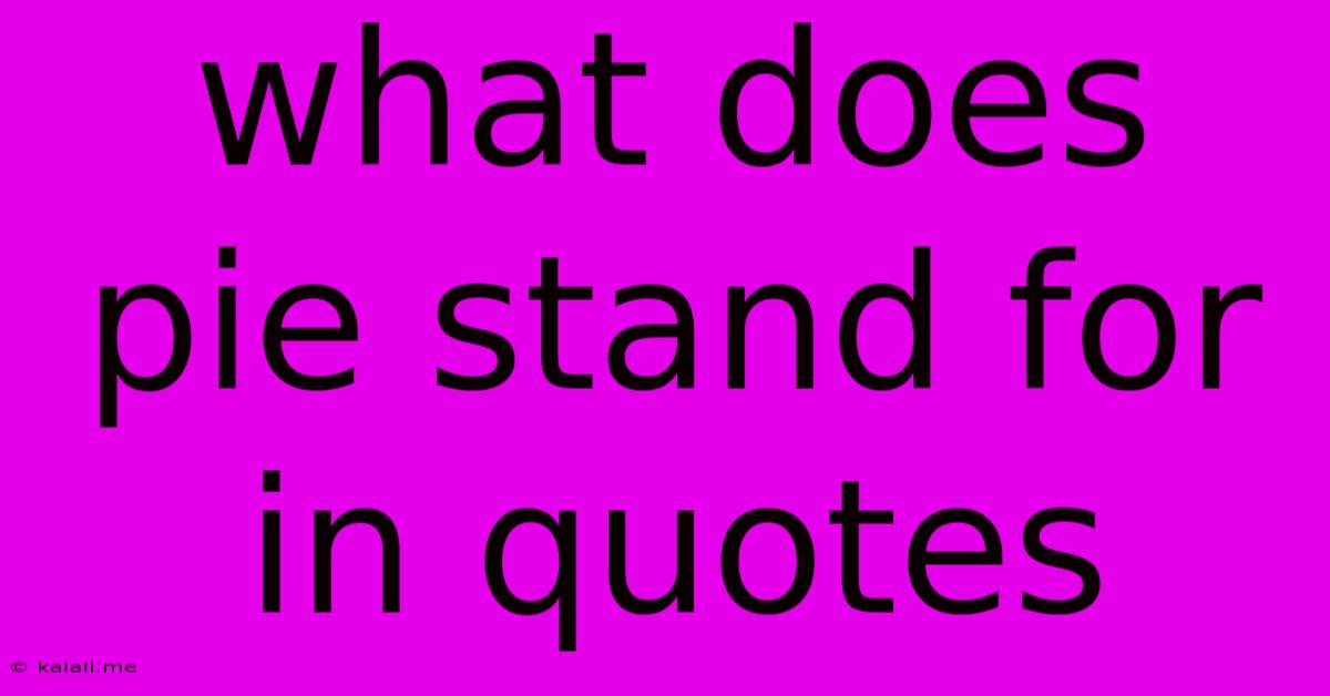 What Does Pie Stand For In Quotes