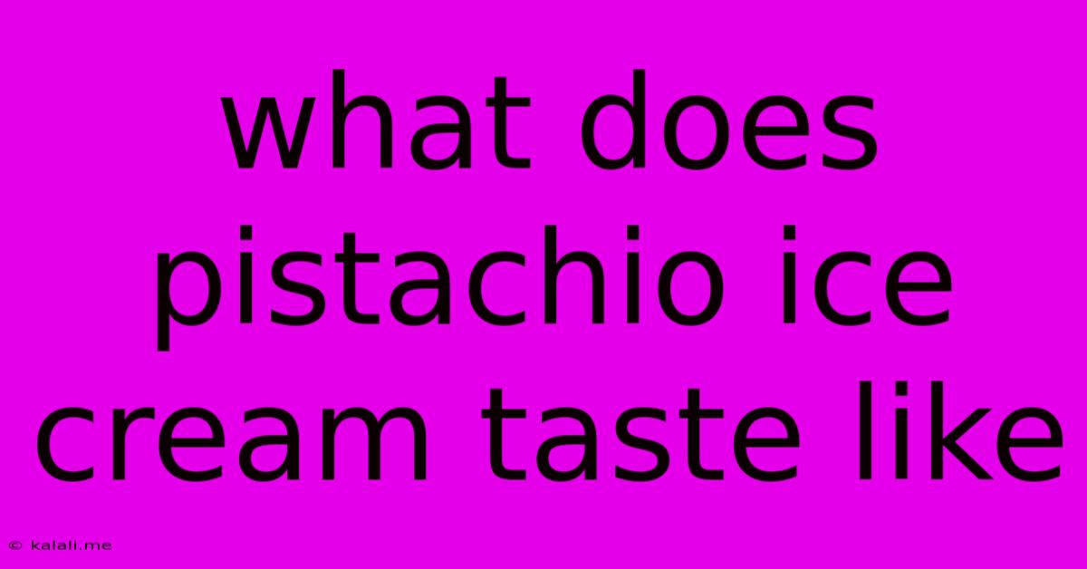 What Does Pistachio Ice Cream Taste Like