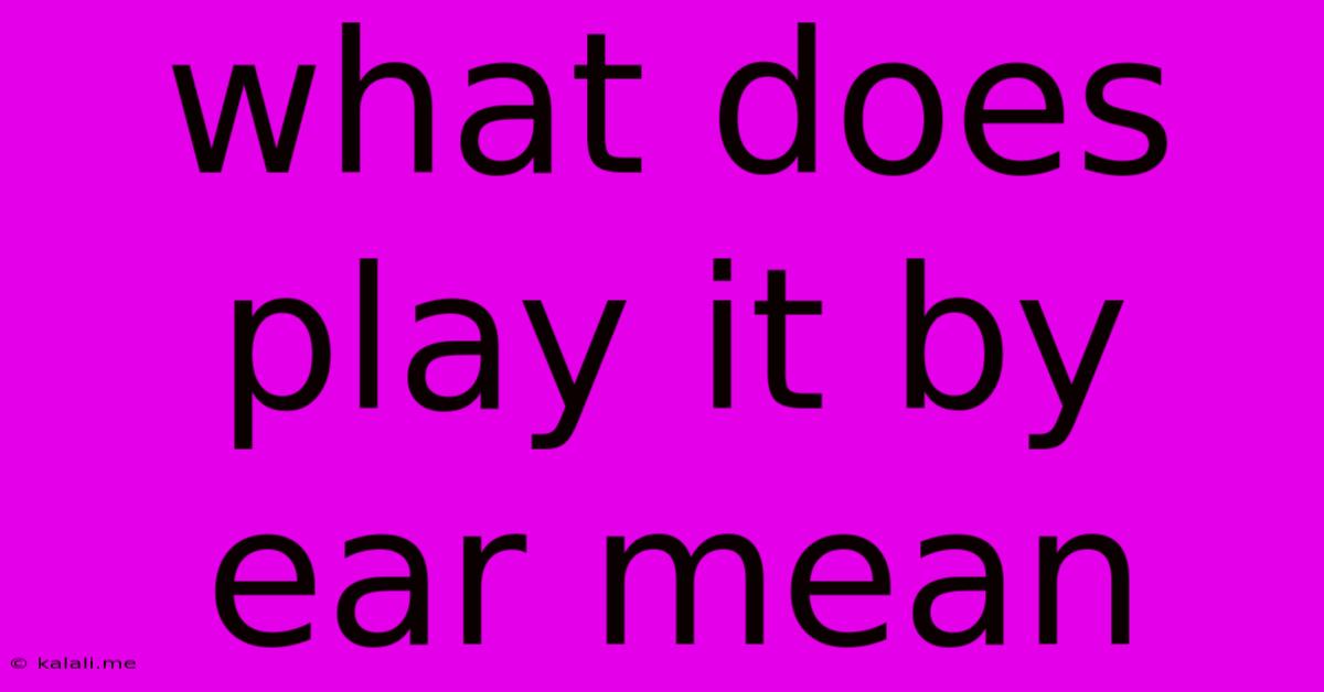 What Does Play It By Ear Mean