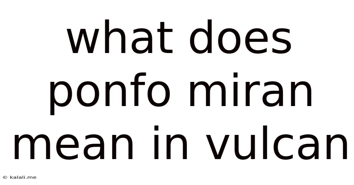 What Does Ponfo Miran Mean In Vulcan