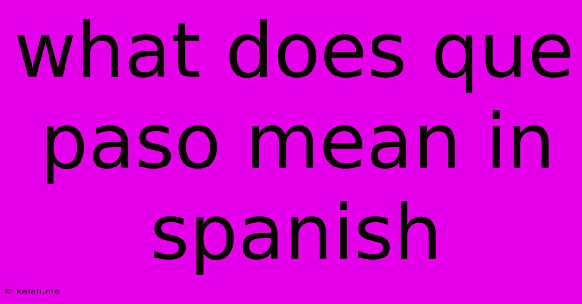What Does Que Paso Mean In Spanish