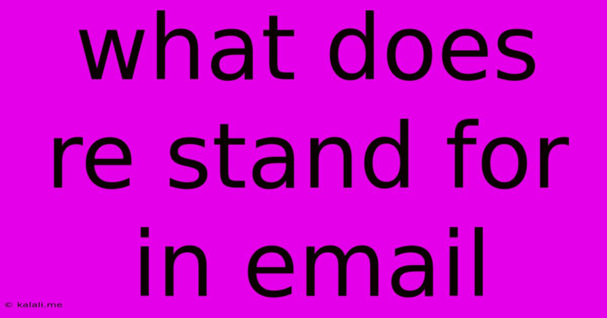 What Does Re Stand For In Email