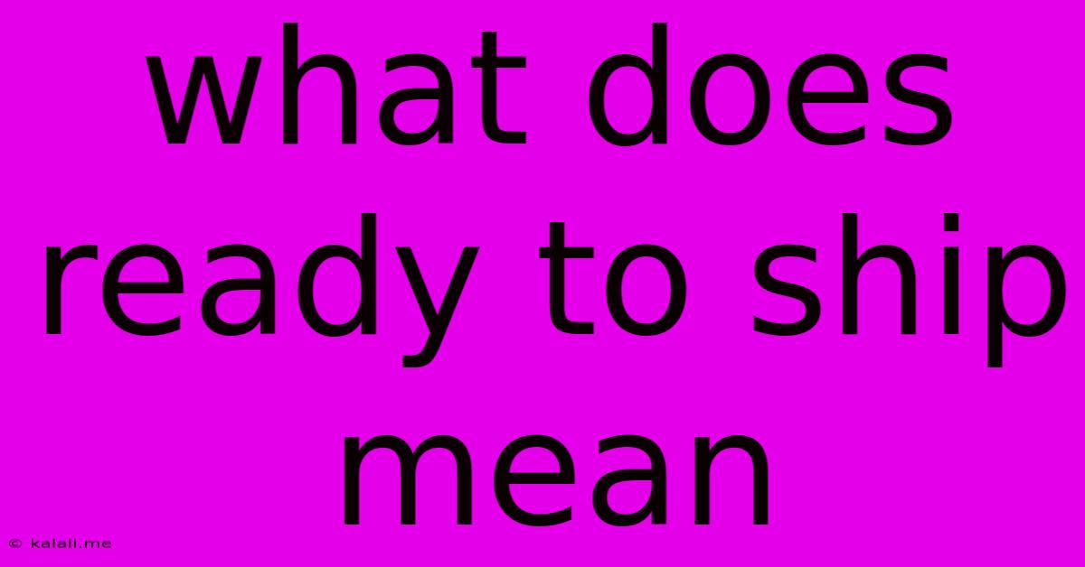 What Does Ready To Ship Mean