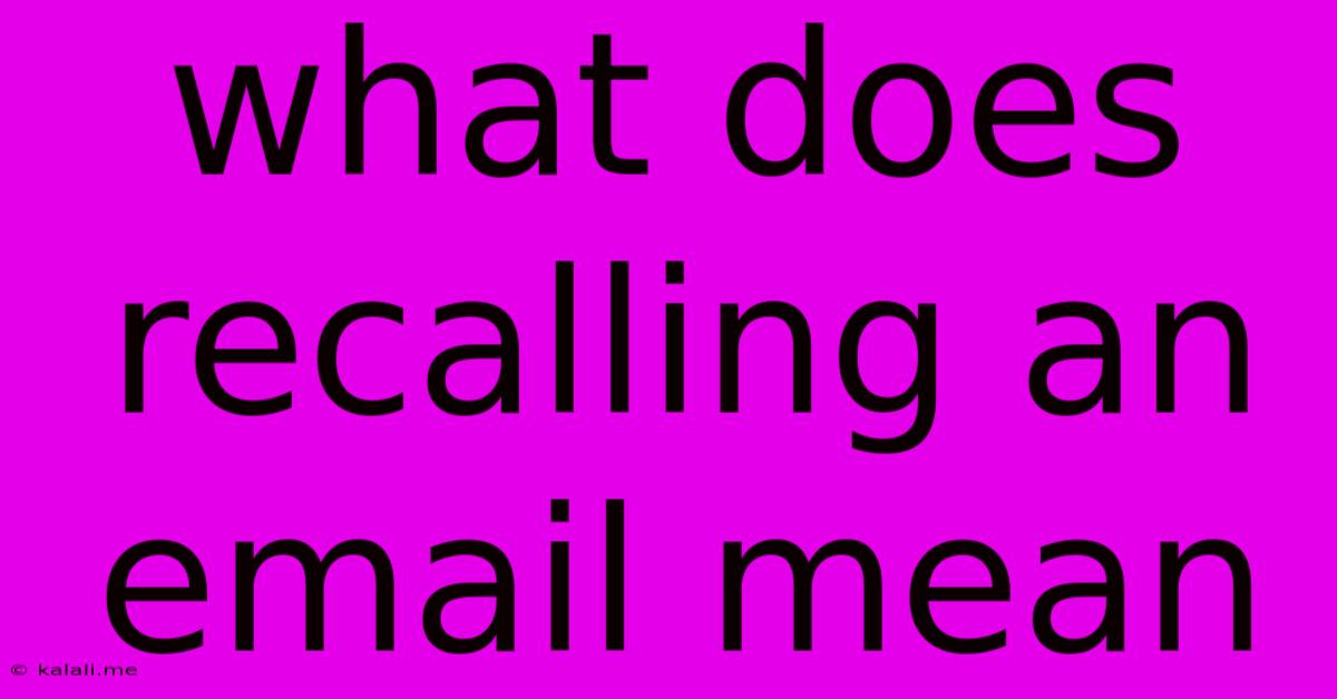 What Does Recalling An Email Mean