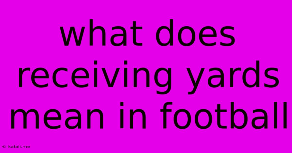 What Does Receiving Yards Mean In Football
