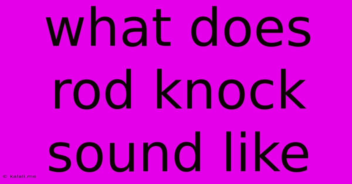What Does Rod Knock Sound Like