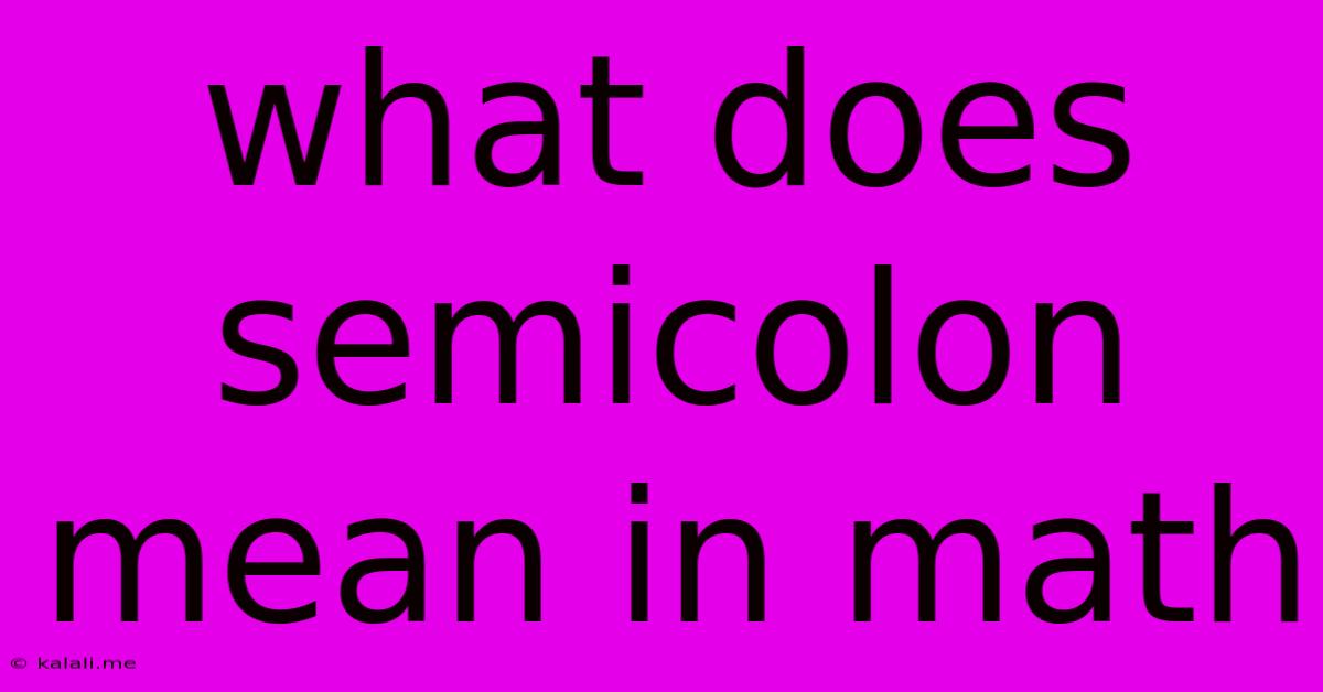 What Does Semicolon Mean In Math