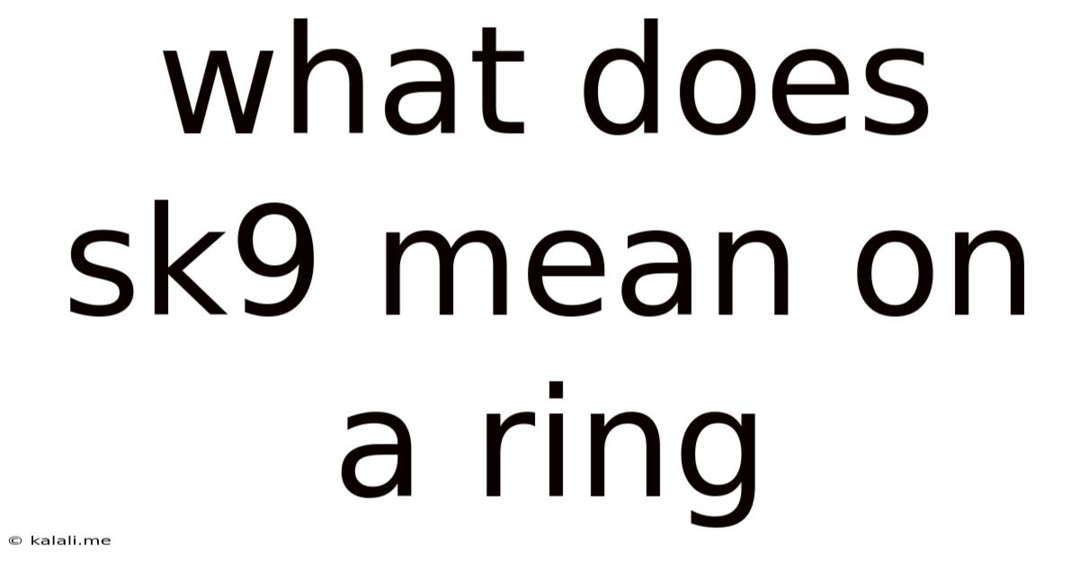 What Does Sk9 Mean On A Ring