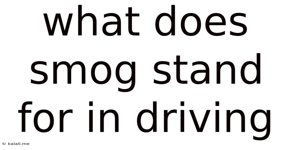 What Does Smog Stand For In Driving