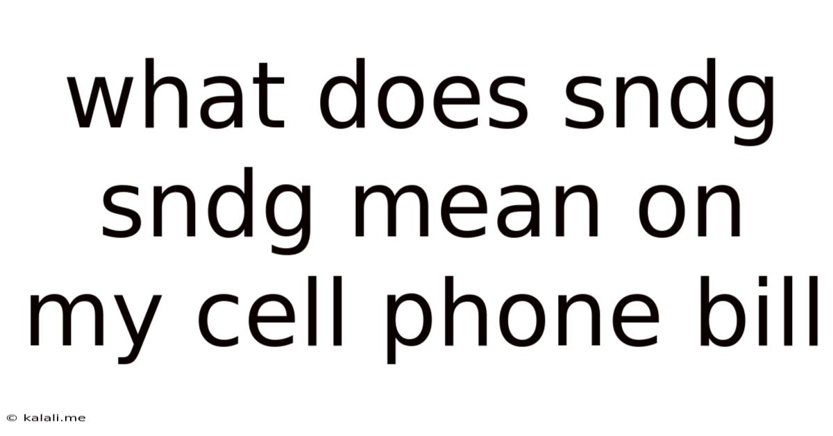 What Does Sndg Sndg Mean On My Cell Phone Bill