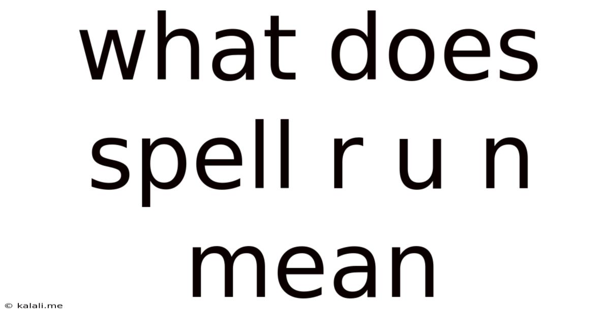 What Does Spell R U N Mean