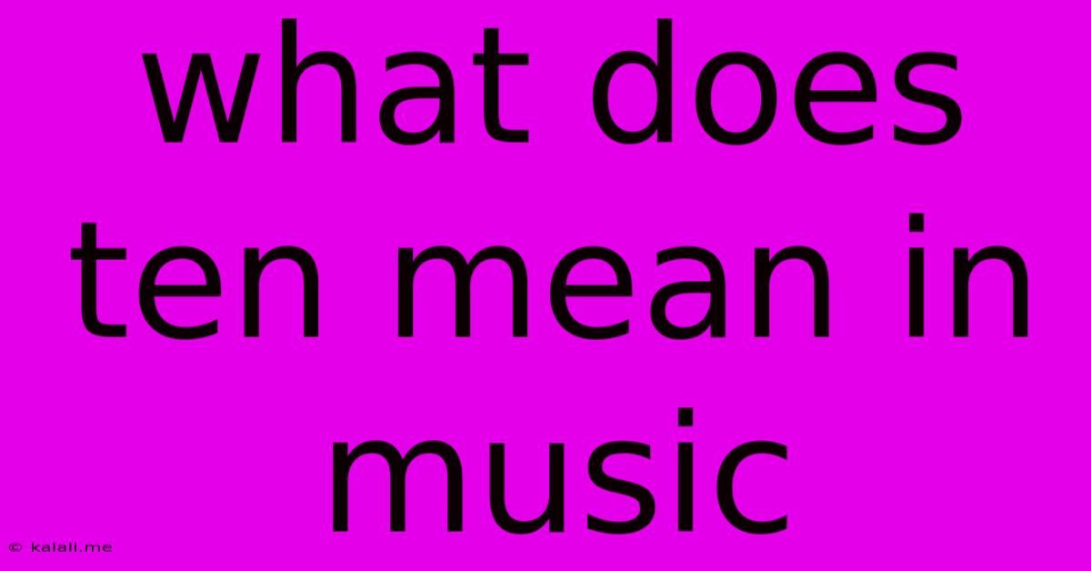 What Does Ten Mean In Music