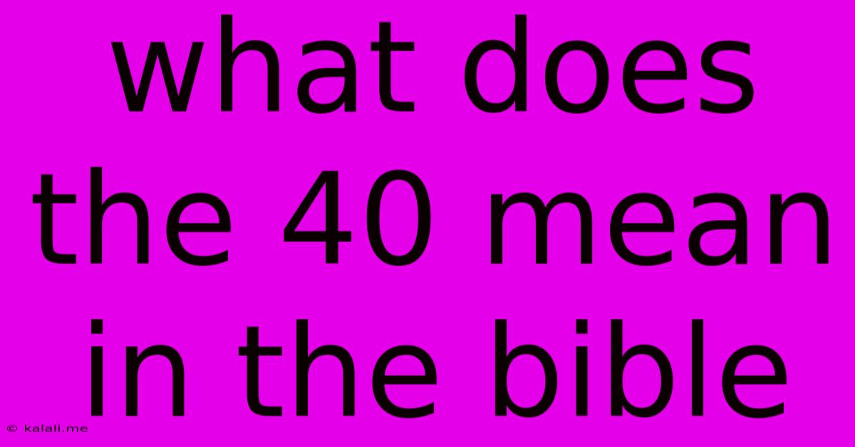 What Does The 40 Mean In The Bible